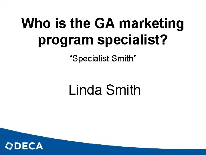 Who is the GA marketing program specialist? “Specialist Smith” Linda Smith 