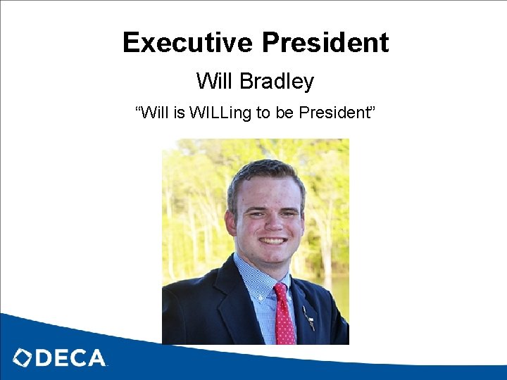 Executive President Will Bradley “Will is WILLing to be President” 