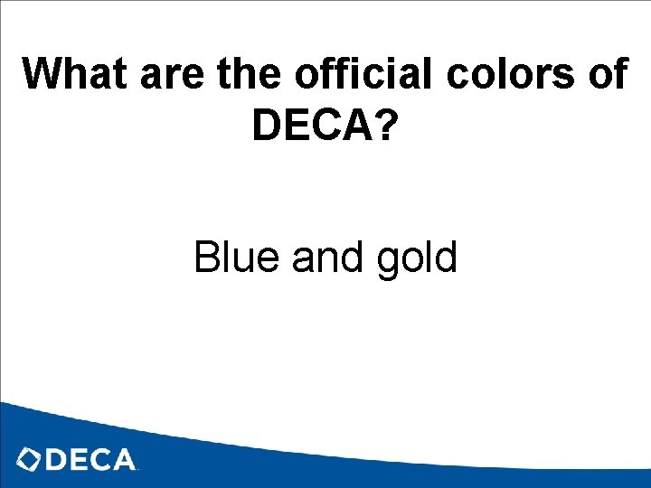 What are the official colors of DECA? Blue and gold 