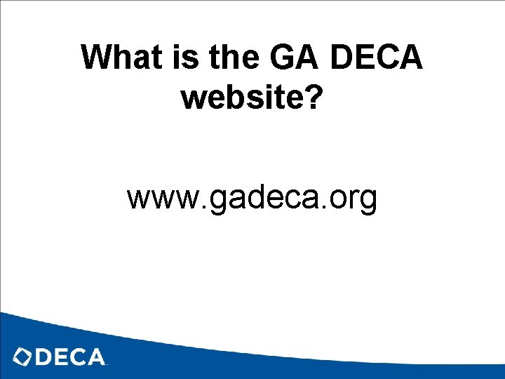 What is the GA DECA website? www. gadeca. org 