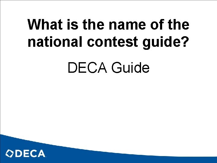 What is the name of the national contest guide? DECA Guide 
