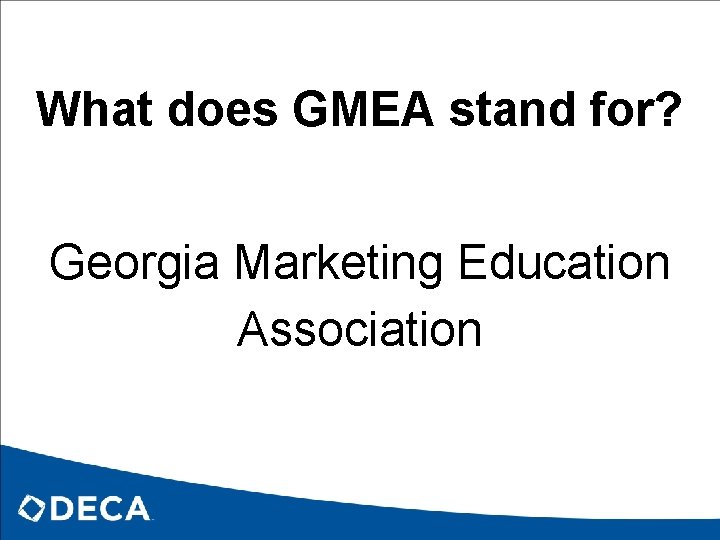 What does GMEA stand for? Georgia Marketing Education Association 