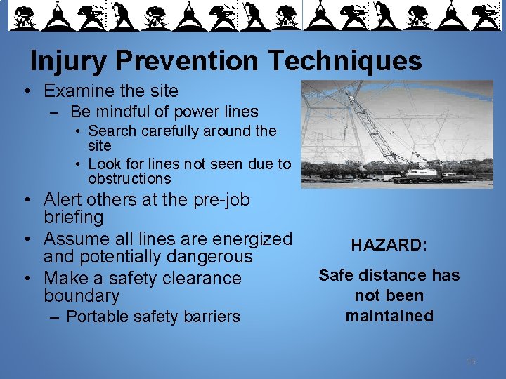 Injury Prevention Techniques • Examine the site – Be mindful of power lines •
