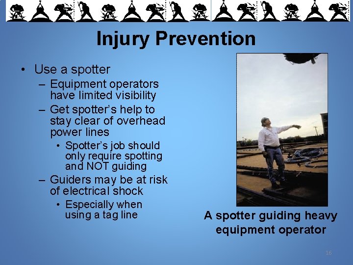 Injury Prevention • Use a spotter – Equipment operators have limited visibility – Get