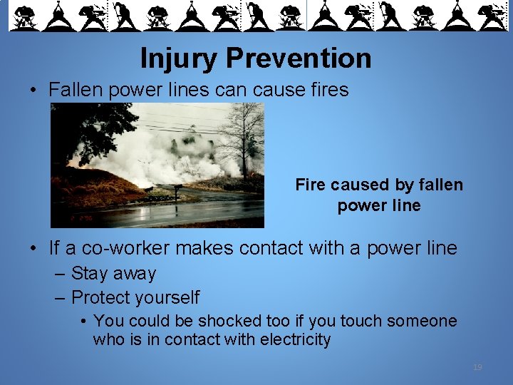 Injury Prevention • Fallen power lines can cause fires Fire caused by fallen power