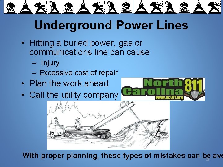 Underground Power Lines • Hitting a buried power, gas or communications line can cause