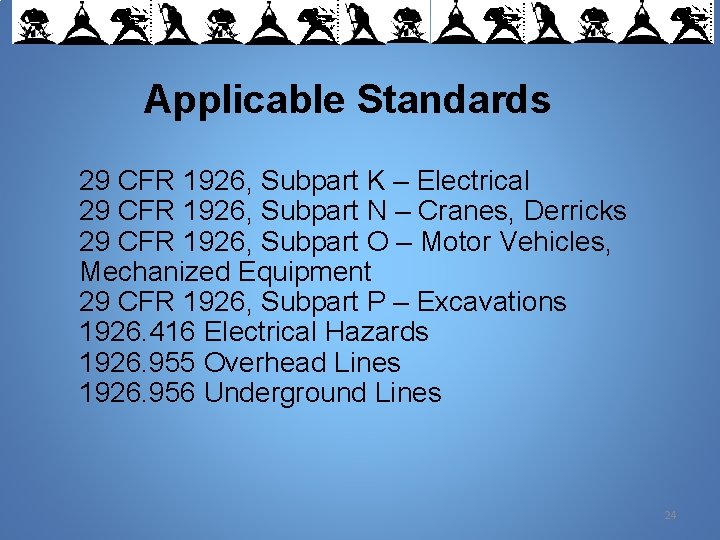 Applicable Standards 29 CFR 1926, Subpart K – Electrical 29 CFR 1926, Subpart N