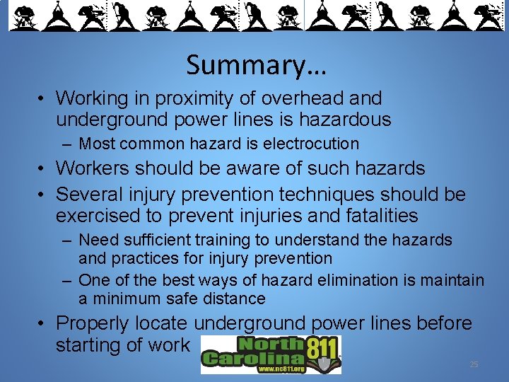 Summary… • Working in proximity of overhead and underground power lines is hazardous –