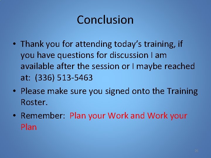 Conclusion • Thank you for attending today’s training, if you have questions for discussion