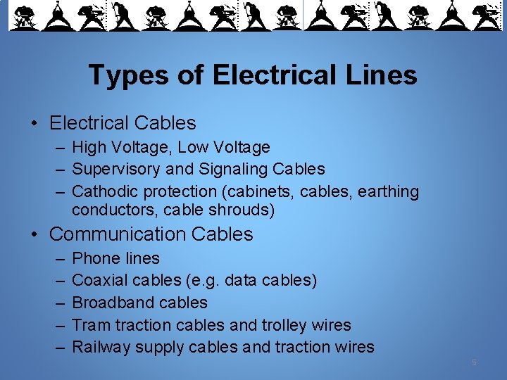 Types of Electrical Lines • Electrical Cables – High Voltage, Low Voltage – Supervisory