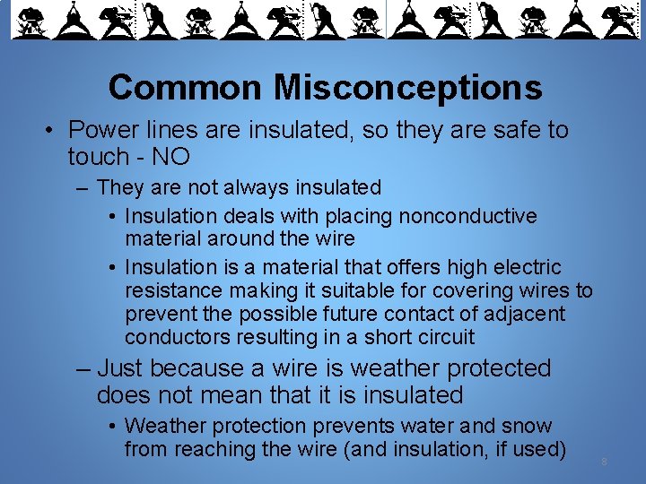Common Misconceptions • Power lines are insulated, so they are safe to touch -