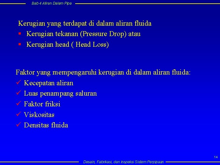 Bab 4 Aliran Dalam Pipa Kerugian yang terdapat di dalam aliran fluida § Kerugian