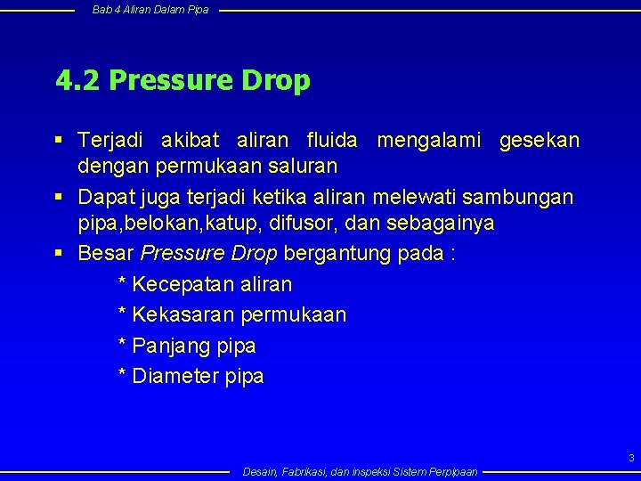 Bab 4 Aliran Dalam Pipa 4. 2 Pressure Drop § Terjadi akibat aliran fluida