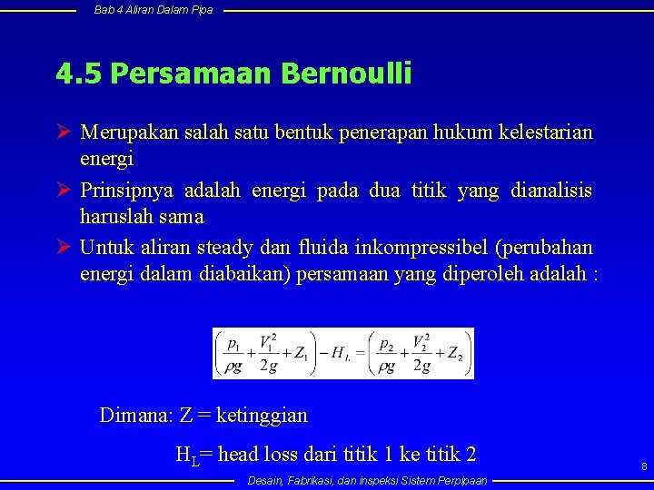 Bab 4 Aliran Dalam Pipa 4. 5 Persamaan Bernoulli Ø Merupakan salah satu bentuk