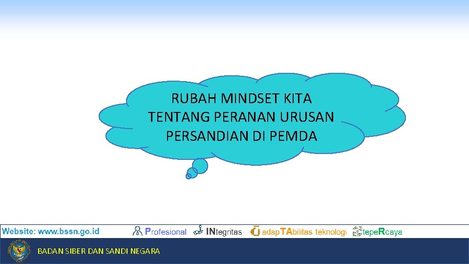 RUBAH MINDSET KITA TENTANG PERANAN URUSAN PERSANDIAN DI PEMDA BADAN SIBER DAN SANDI NEGARA