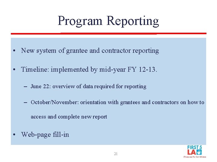 Program Reporting • New system of grantee and contractor reporting • Timeline: implemented by