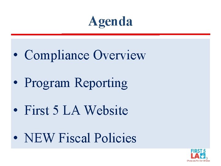 Agenda • Compliance Overview • Program Reporting • First 5 LA Website • NEW