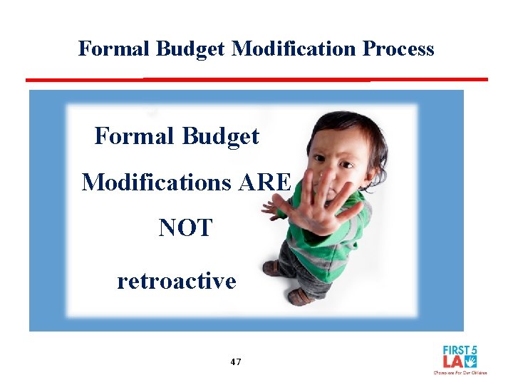 Formal Budget Modification Process Formal Budget Modifications ARE NOT retroactive 47 