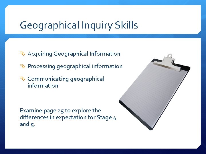 Geographical Inquiry Skills Acquiring Geographical Information Processing geographical information Communicating geographical information Examine page