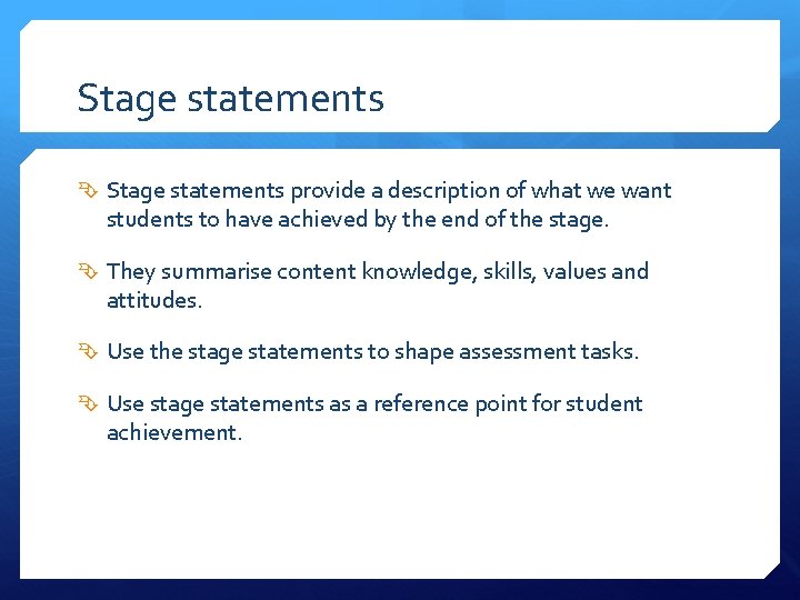 Stage statements provide a description of what we want students to have achieved by