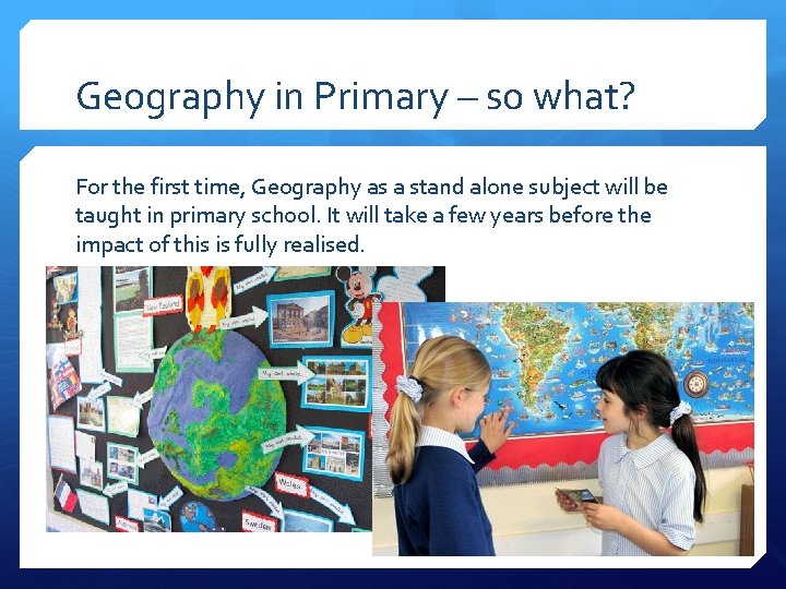 Geography in Primary – so what? For the first time, Geography as a stand