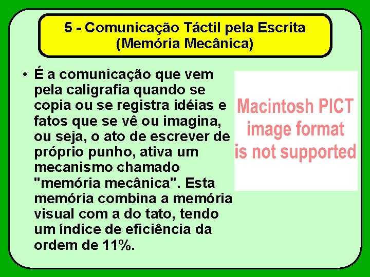 5 - Comunicação Táctil pela Escrita (Memória Mecânica) • É a comunicação que vem