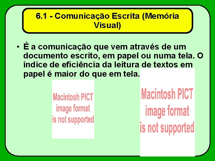 6. 1 - Comunicação Escrita (Memória Visual) • É a comunicação que vem através