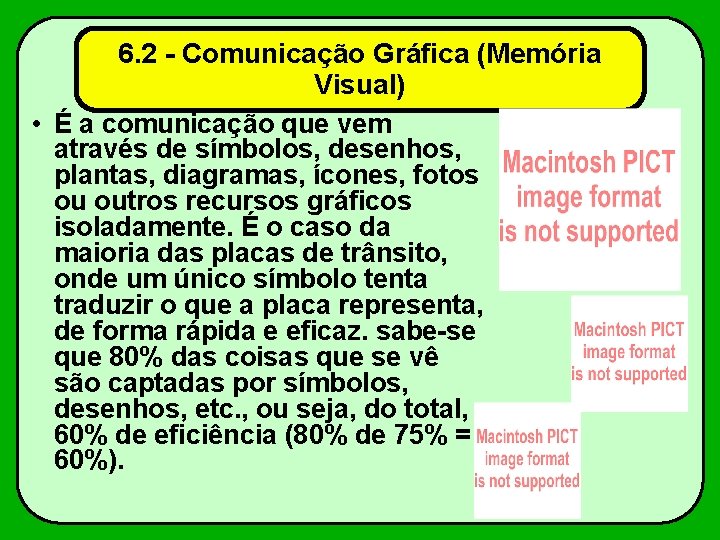 6. 2 - Comunicação Gráfica (Memória Visual) • É a comunicação que vem através
