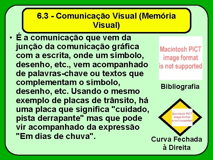 6. 3 - Comunicação Visual (Memória Visual) • É a comunicação que vem da