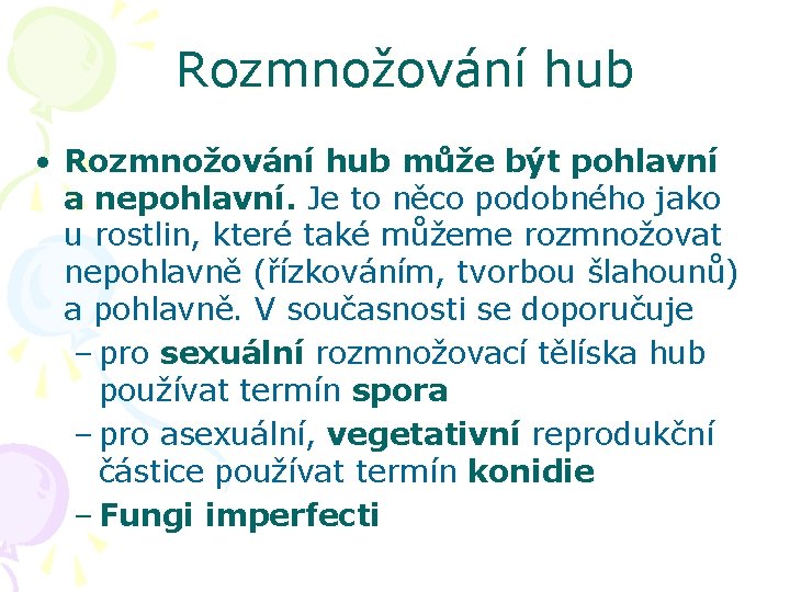 Rozmnožování hub • Rozmnožování hub může být pohlavní a nepohlavní. Je to něco podobného