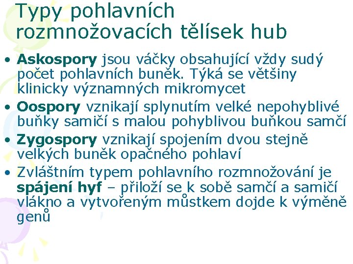 Typy pohlavních rozmnožovacích tělísek hub • Askospory jsou váčky obsahující vždy sudý počet pohlavních