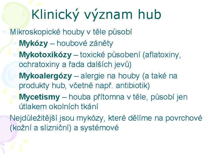 Klinický význam hub Mikroskopické houby v těle působí l Mykózy – houbové záněty l