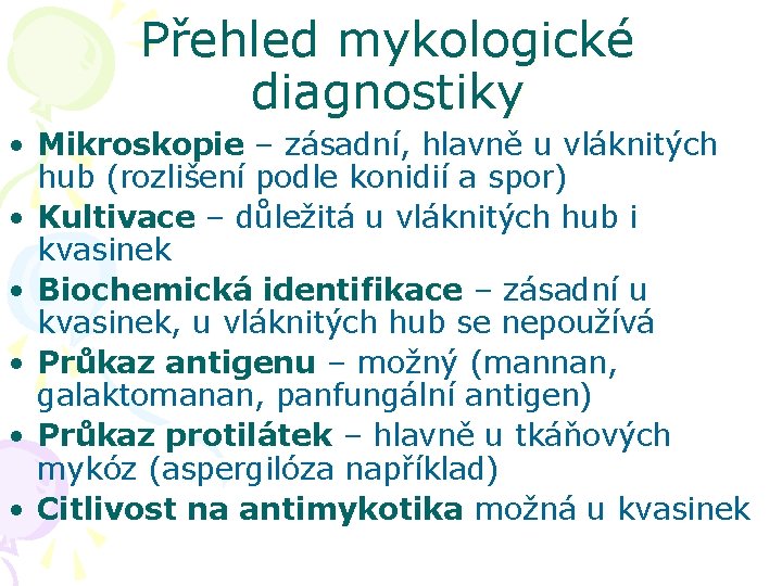 Přehled mykologické diagnostiky • Mikroskopie – zásadní, hlavně u vláknitých hub (rozlišení podle konidií