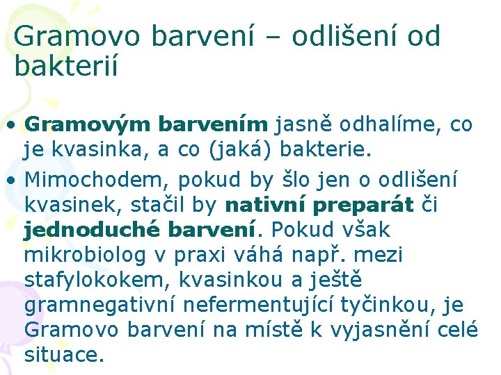 Gramovo barvení – odlišení od bakterií • Gramovým barvením jasně odhalíme, co je kvasinka,