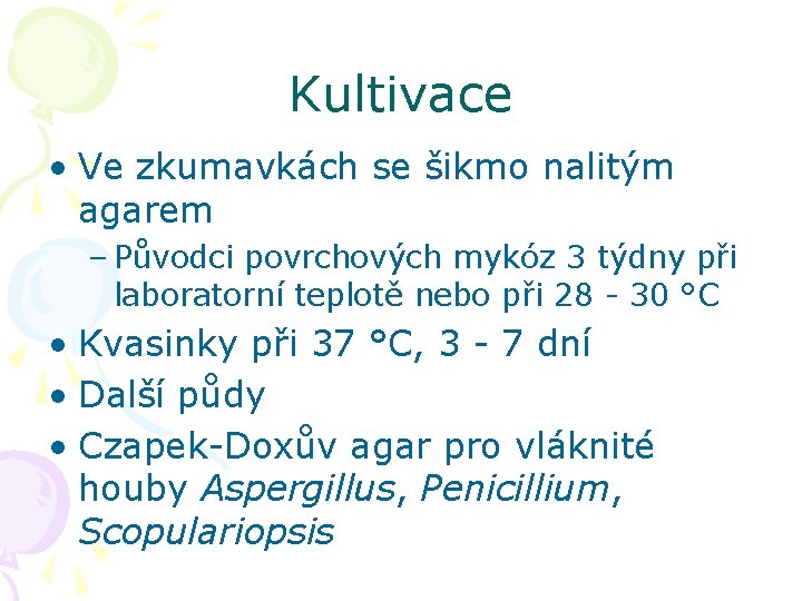 Kultivace • Ve zkumavkách se šikmo nalitým agarem – Původci povrchových mykóz 3 týdny