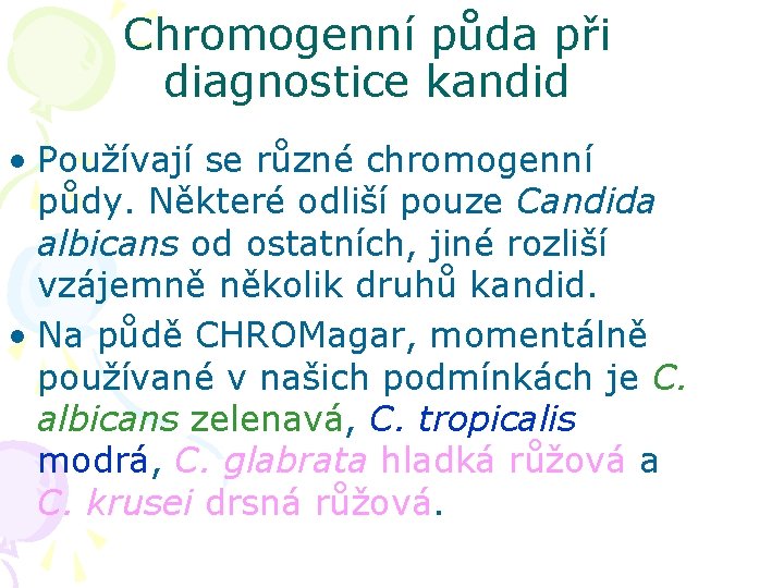 Chromogenní půda při diagnostice kandid • Používají se různé chromogenní půdy. Některé odliší pouze