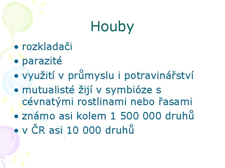 Houby • rozkladači • parazité • využití v průmyslu i potravinářství • mutualisté žijí