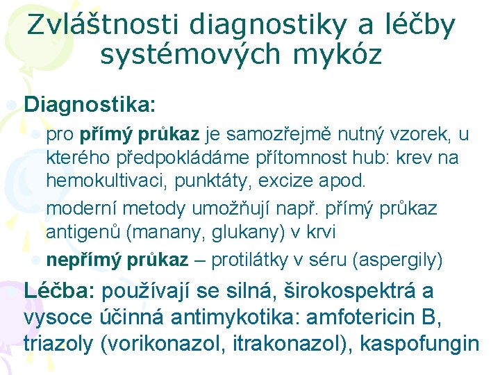 Zvláštnosti diagnostiky a léčby systémových mykóz l Diagnostika: l pro přímý pro průkaz je