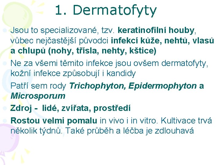 1. Dermatofyty l l l Jsou to specializované, tzv. keratinofilní houby, Jsou to specializované,