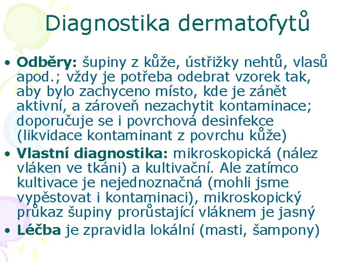 Diagnostika dermatofytů • Odběry: šupiny z kůže, ústřižky nehtů, vlasů apod. ; vždy je