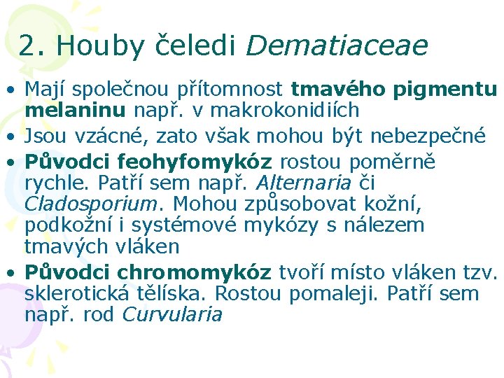 2. Houby čeledi Dematiaceae • Mají společnou přítomnost tmavého pigmentu melaninu např. v makrokonidiích