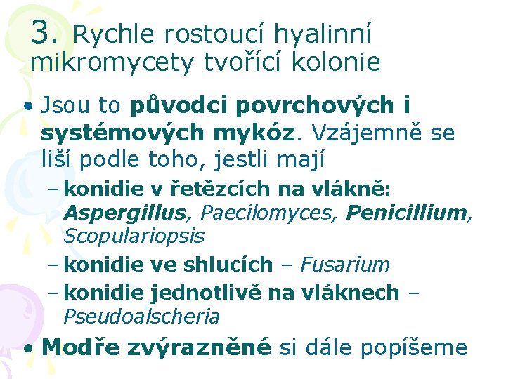 3. Rychle rostoucí hyalinní mikromycety tvořící kolonie • Jsou to původci povrchových i systémových