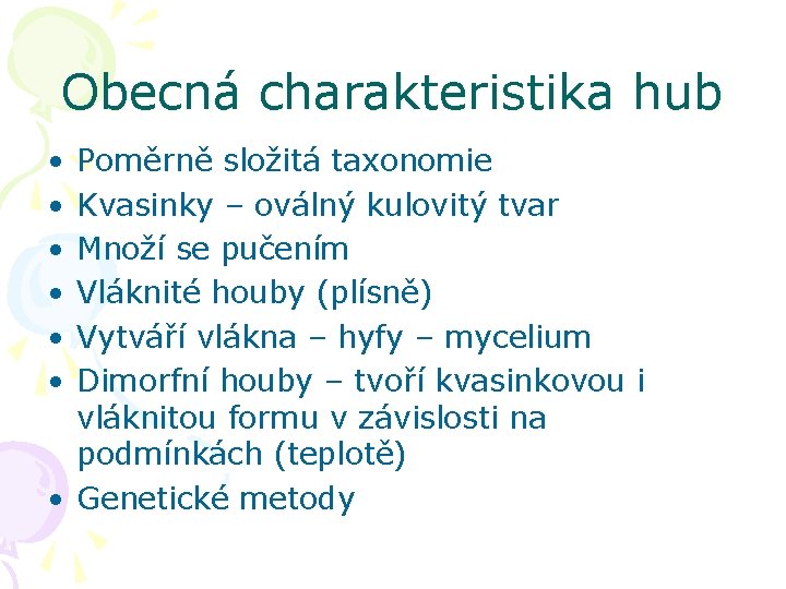 Obecná charakteristika hub • • • Poměrně složitá taxonomie Kvasinky – oválný kulovitý tvar