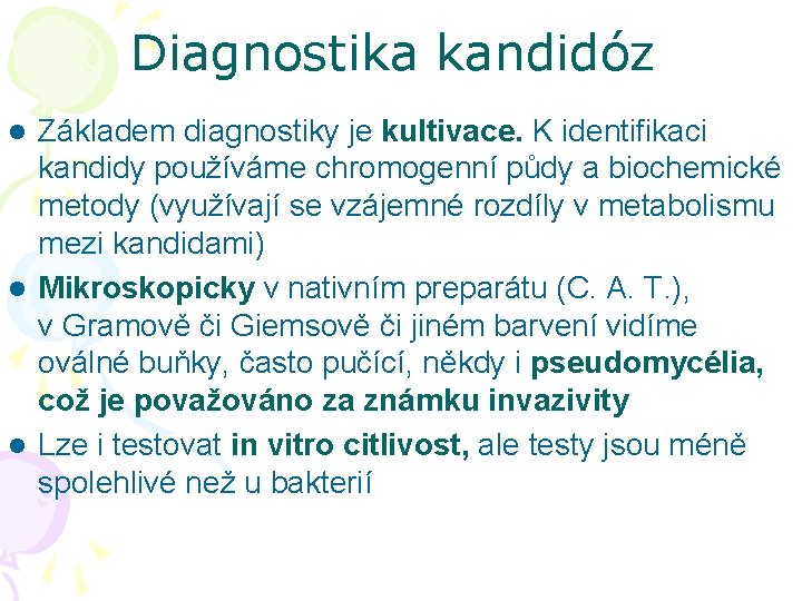 Diagnostika kandidóz Základem diagnostiky je kultivace. K. identifikaci kandidy používáme chromogenní půdy a biochemické