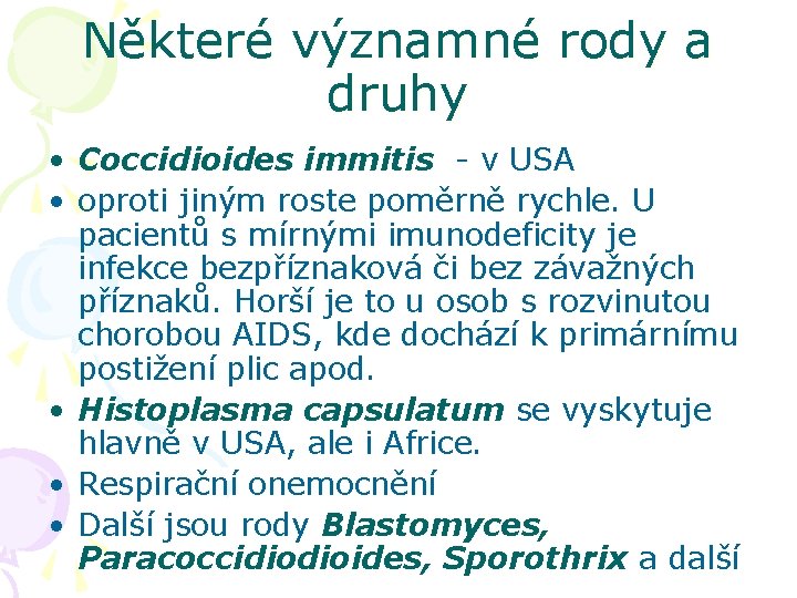 Některé významné rody a druhy • Coccidioides immitis - v USA • oproti jiným