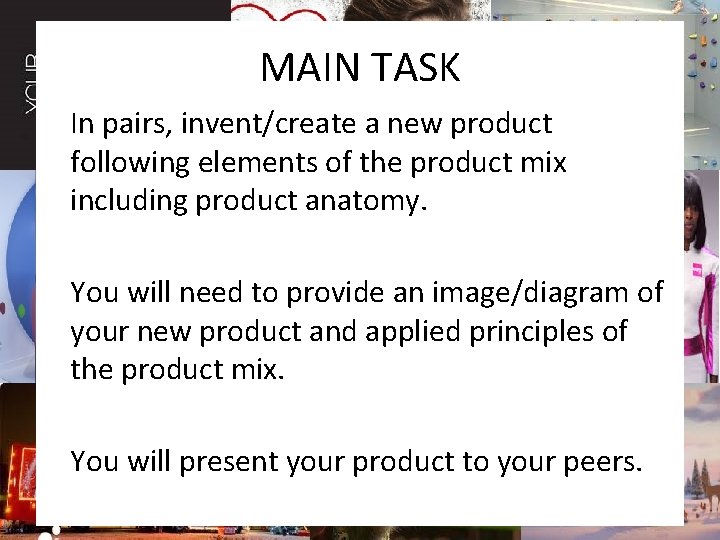MAIN TASK In pairs, invent/create a new product following elements of the product mix