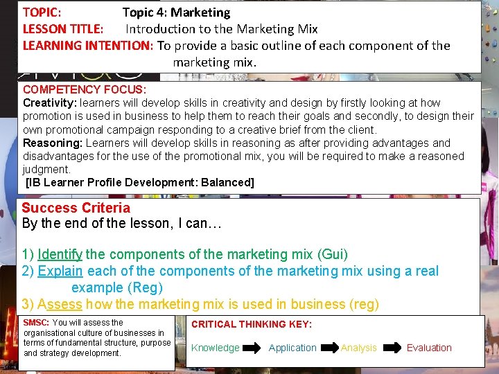 TOPIC: Topic 4: Marketing LESSON TITLE: Introduction to the Marketing Mix LEARNING INTENTION: To