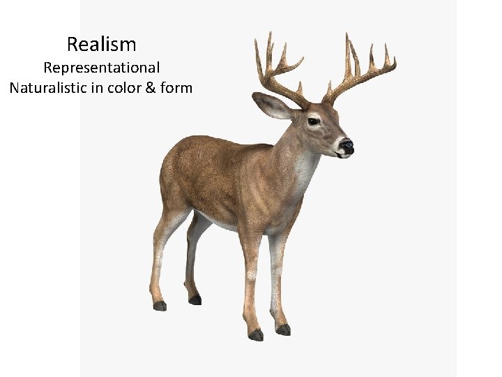 Realism Representational Naturalistic in color & form Realism Representational Naturalistic in color & form
