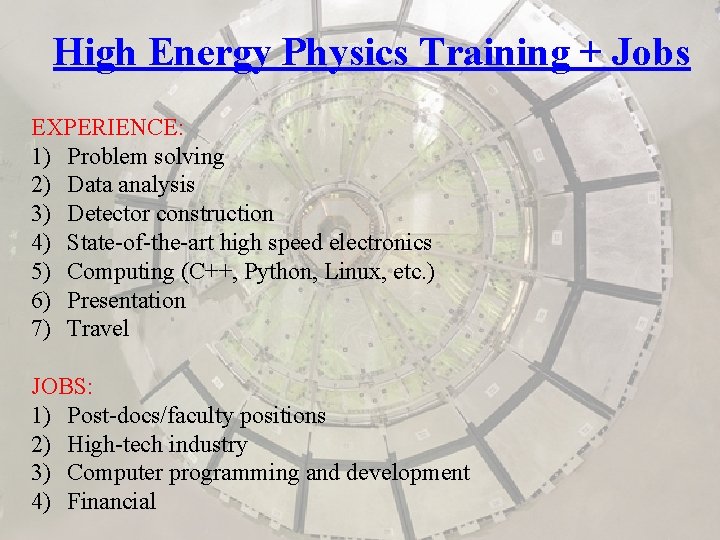 High Energy Physics Training + Jobs EXPERIENCE: 1) Problem solving 2) Data analysis 3)