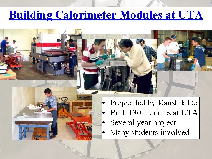 Building Calorimeter Modules at UTA • • Project led by Kaushik De Built 130